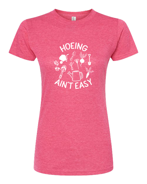 TShirt Hoeing Ain't Easy