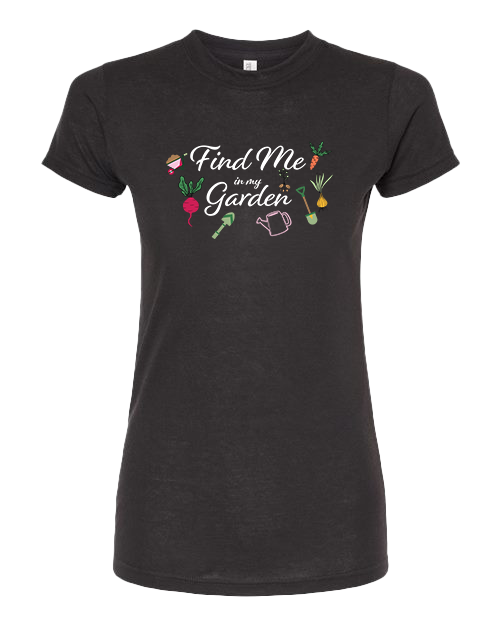TShirt Find Me in My Garden