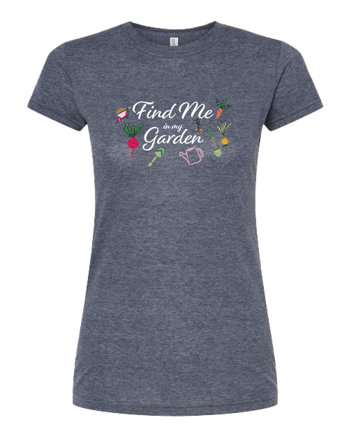 Women's TShirt Find Me in My Garden