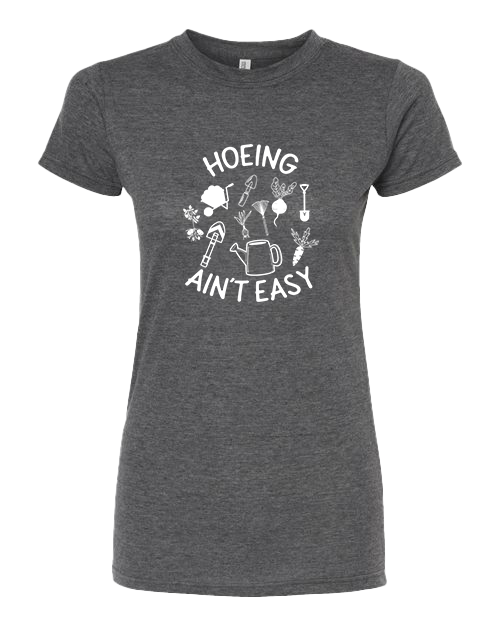 TShirt Hoeing Ain't Easy
