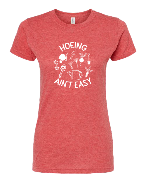 TShirt Hoeing Ain't Easy
