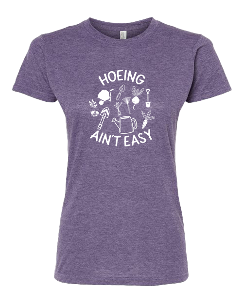 TShirt Hoeing Ain't Easy