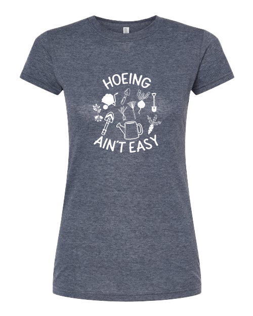 TShirt Hoeing Ain't Easy