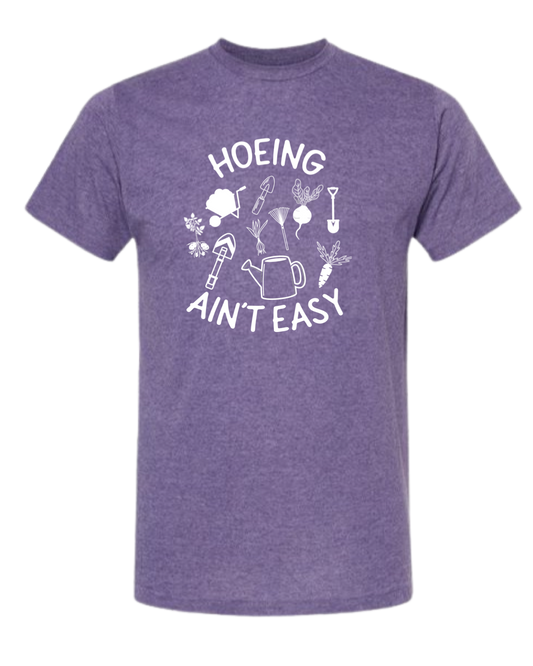 Unisex TShirt Hoeing Ain't Easy