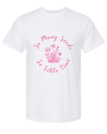 TShirt So Many Seeds So Little Time